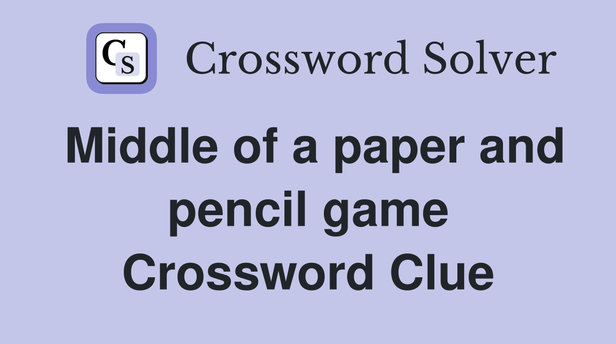 Middle of a paper and pencil game Crossword Clue