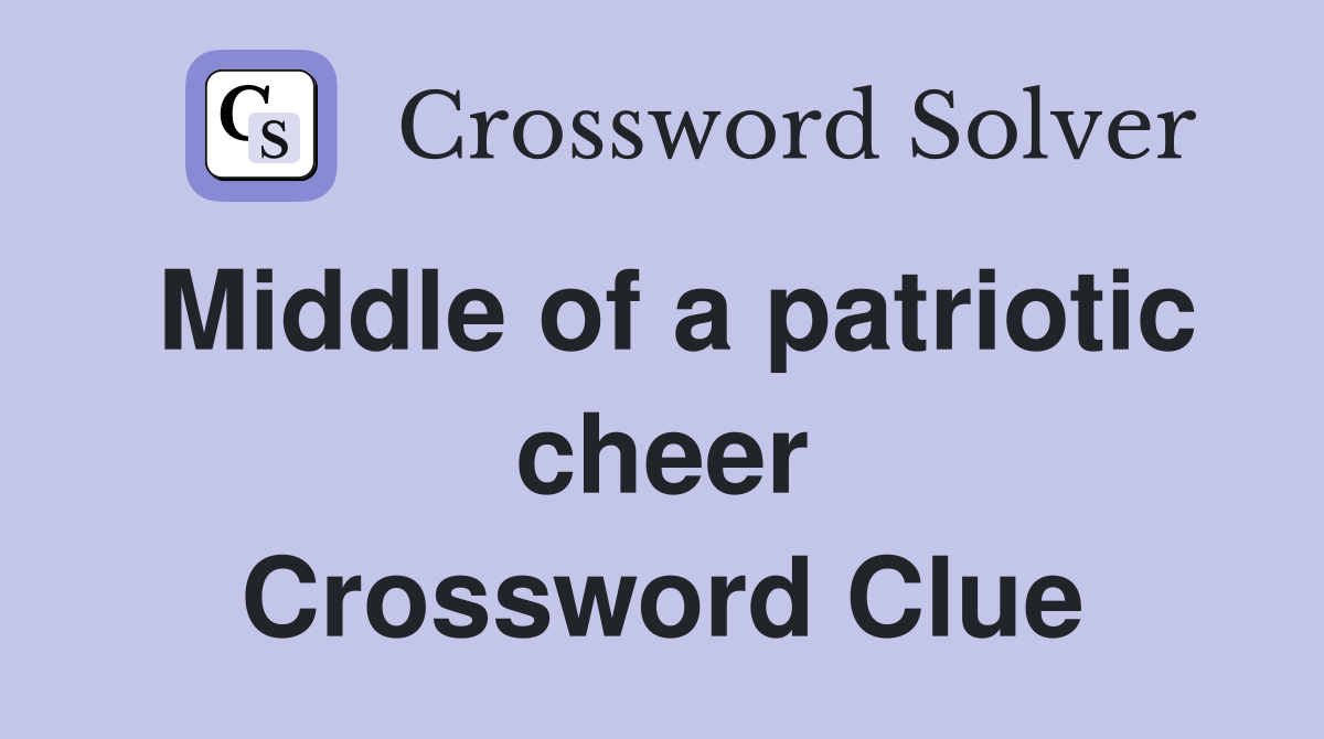 Middle of a patriotic cheer Crossword Clue