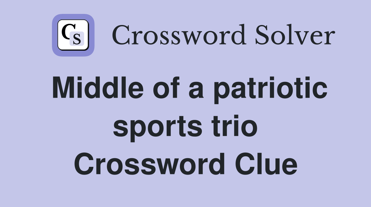Middle of a patriotic sports trio Crossword Clue