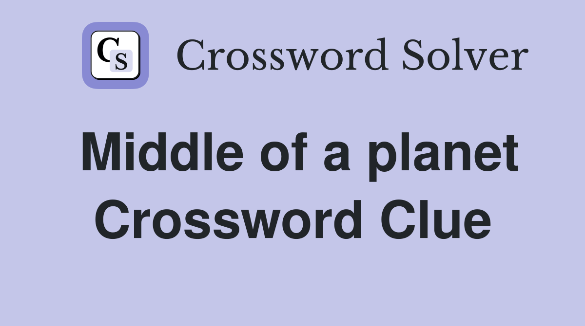 Middle of a planet Crossword Clue