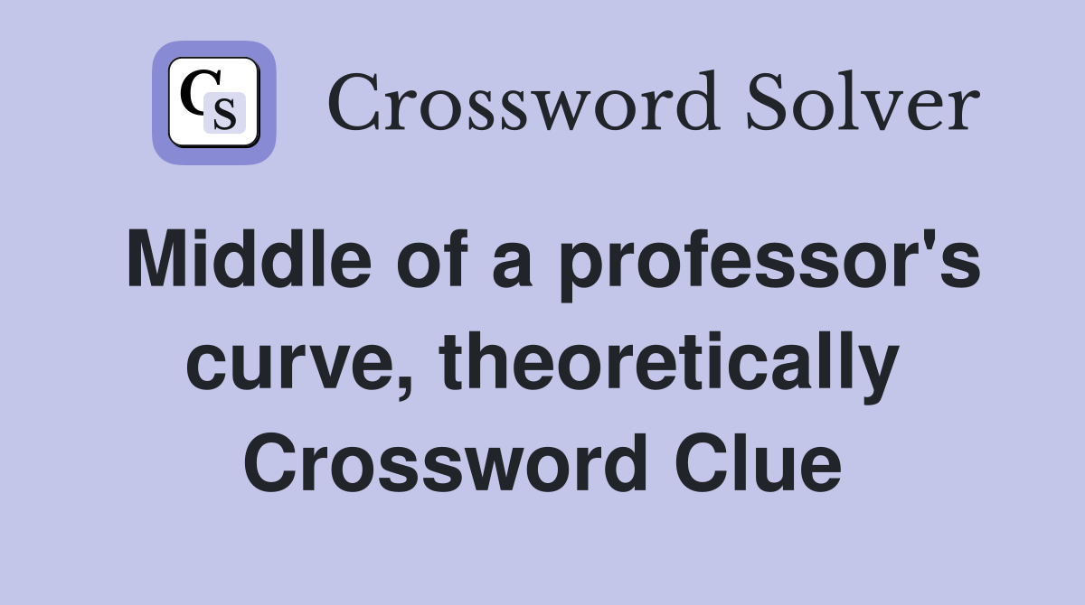 Middle of a professor's curve, theoretically Crossword Clue