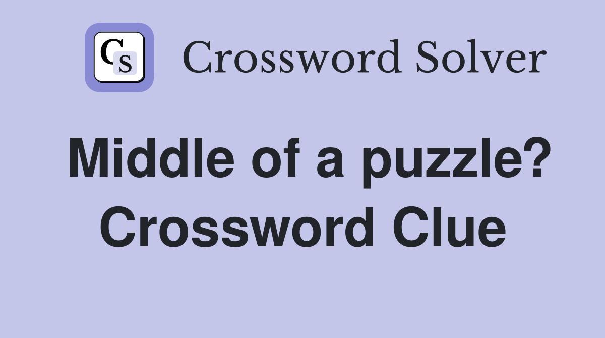 Middle of a puzzle? Crossword Clue