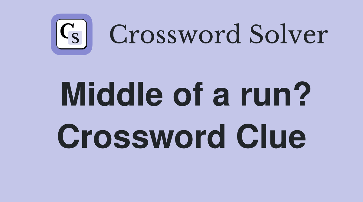 Middle of a run? Crossword Clue