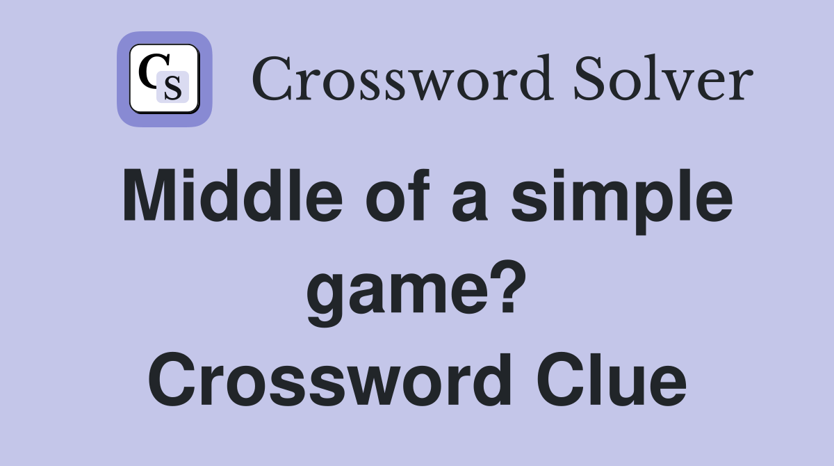 Middle of a simple game? Crossword Clue