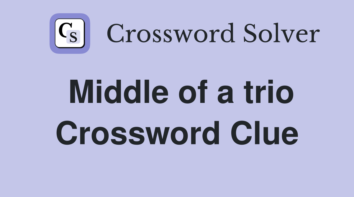 Middle of a trio Crossword Clue