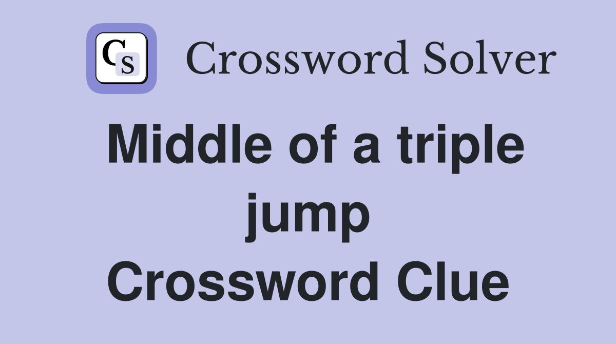 Middle of a triple jump Crossword Clue