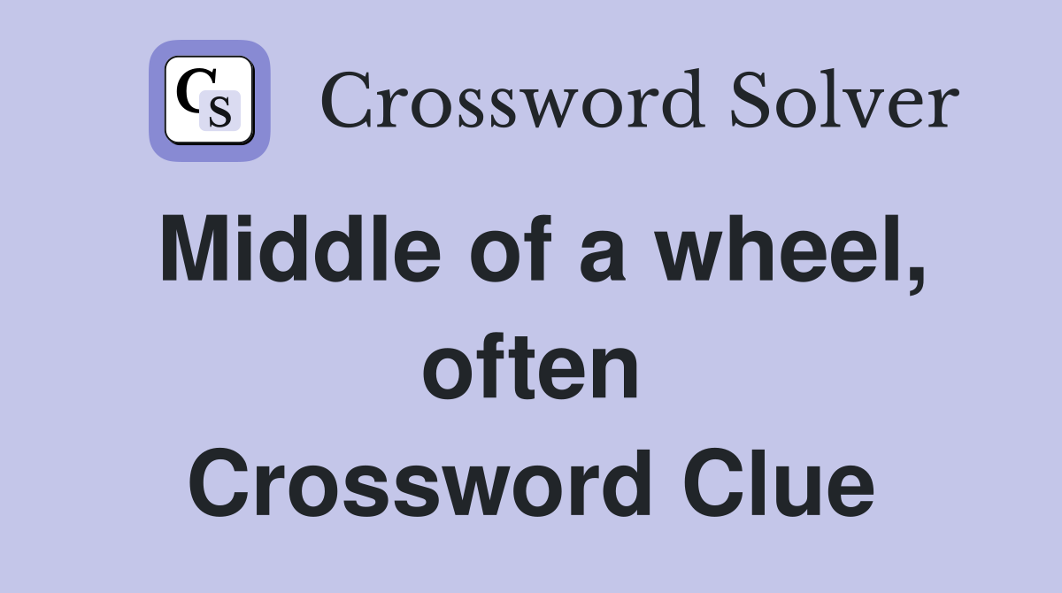 Middle of a wheel, often Crossword Clue