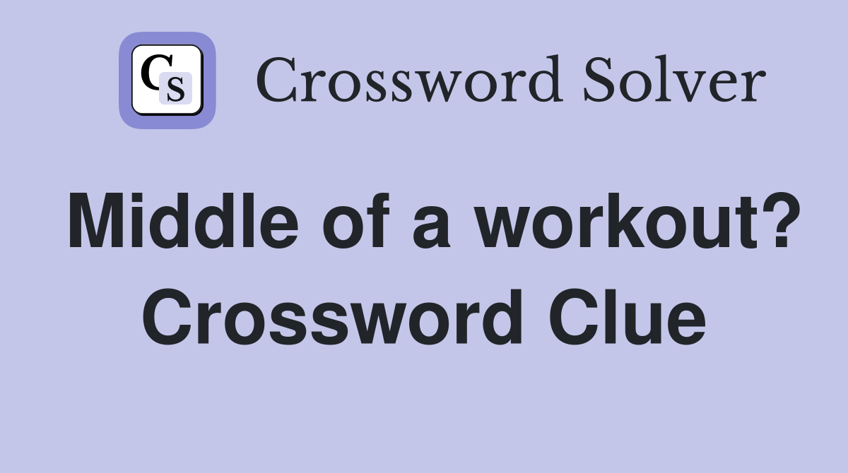 Middle of a workout? Crossword Clue