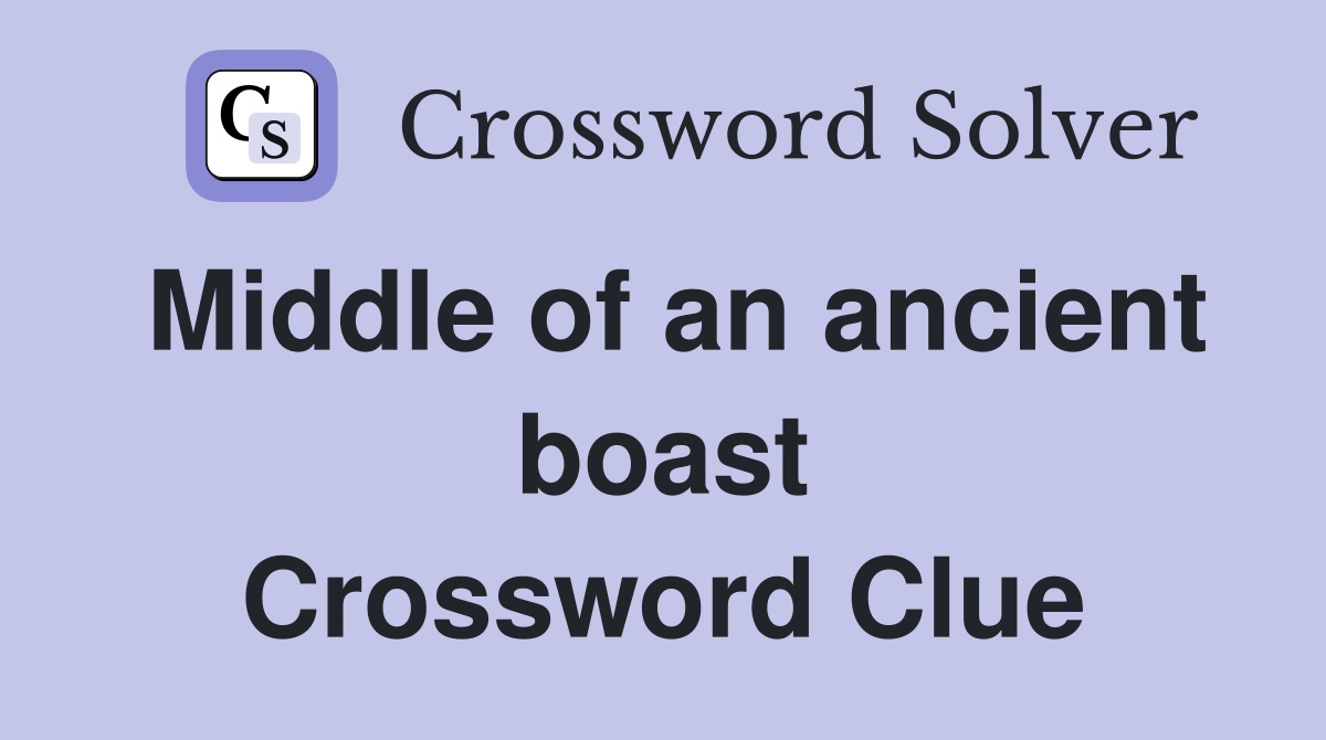 Middle of an ancient boast Crossword Clue