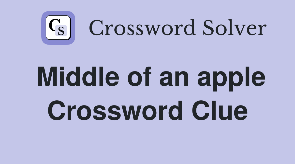 Middle of an apple Crossword Clue