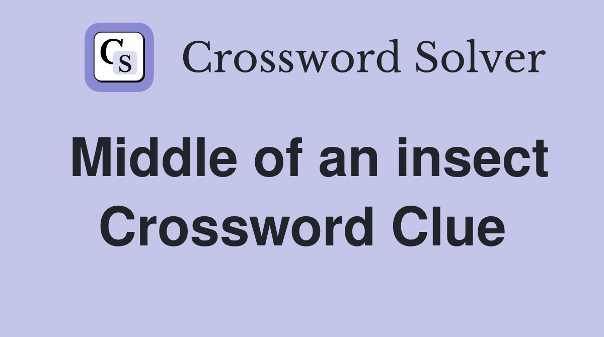 Middle of an insect Crossword Clue