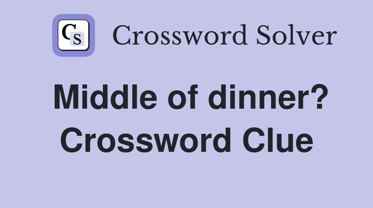 Middle of dinner? Crossword Clue