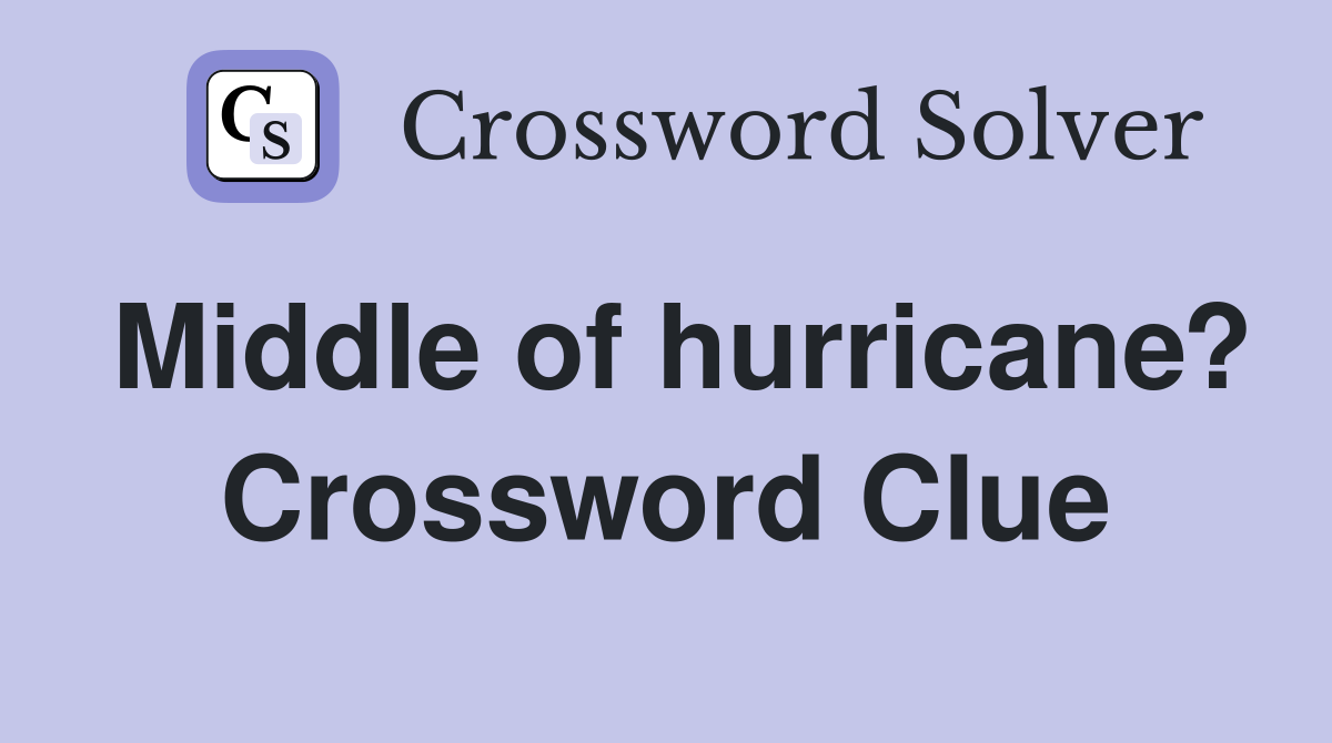 Middle of hurricane? Crossword Clue