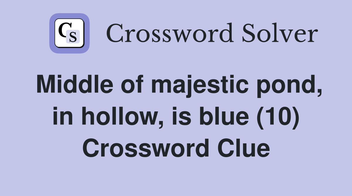 Middle of majestic pond, in hollow, is blue (10) Crossword Clue