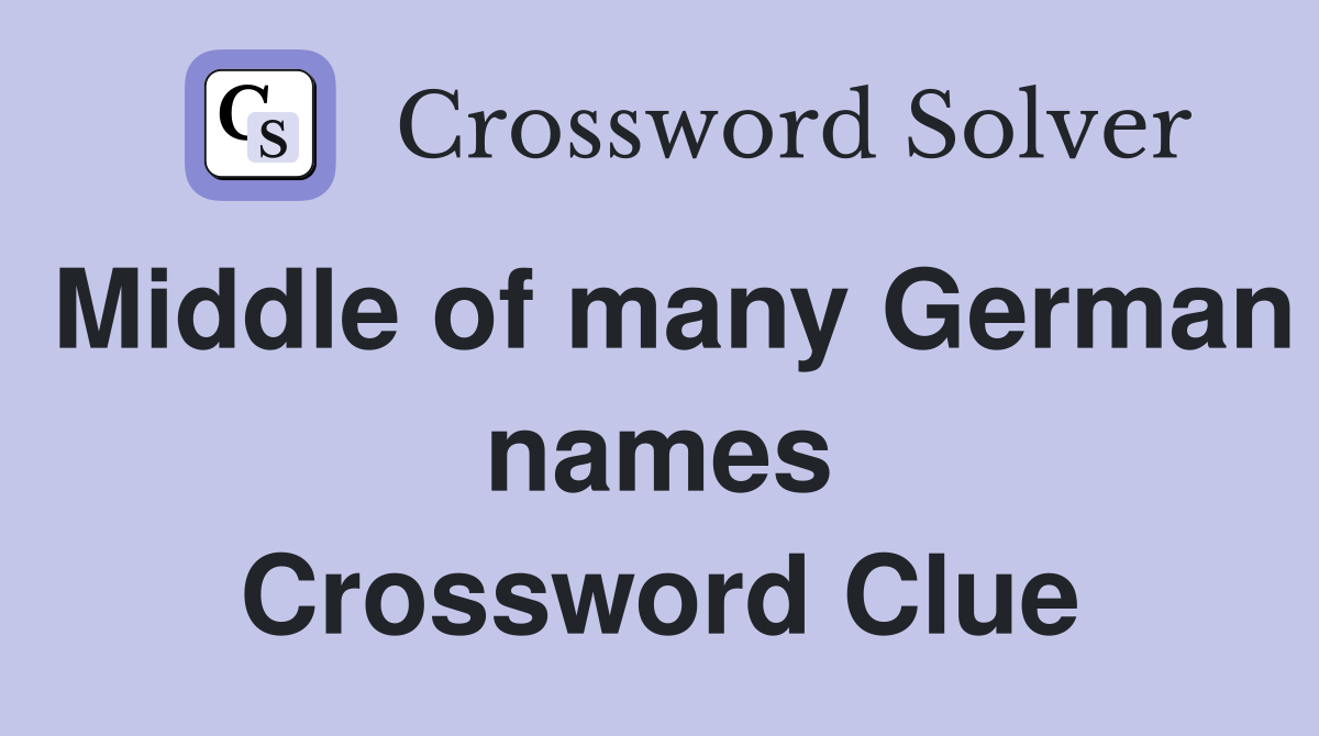 Middle of many German names Crossword Clue