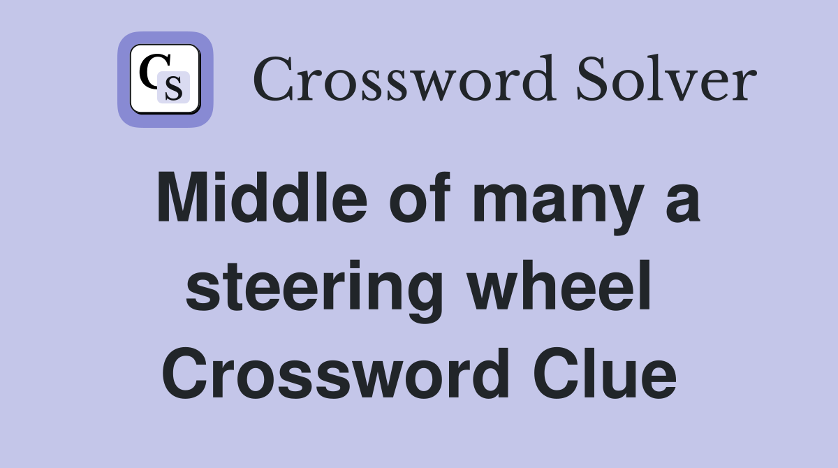 Middle of many a steering wheel Crossword Clue