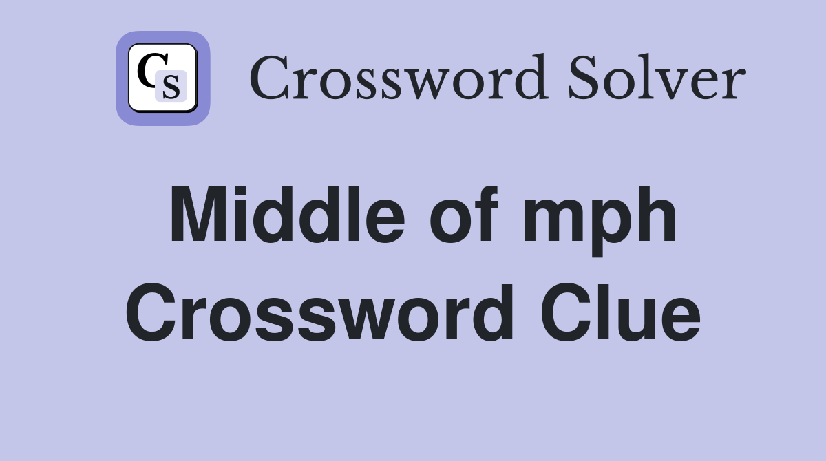 Middle of mph Crossword Clue