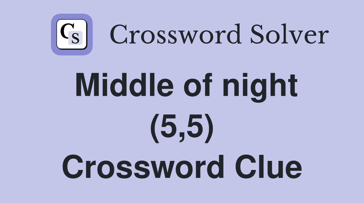 Middle of night (5,5) Crossword Clue