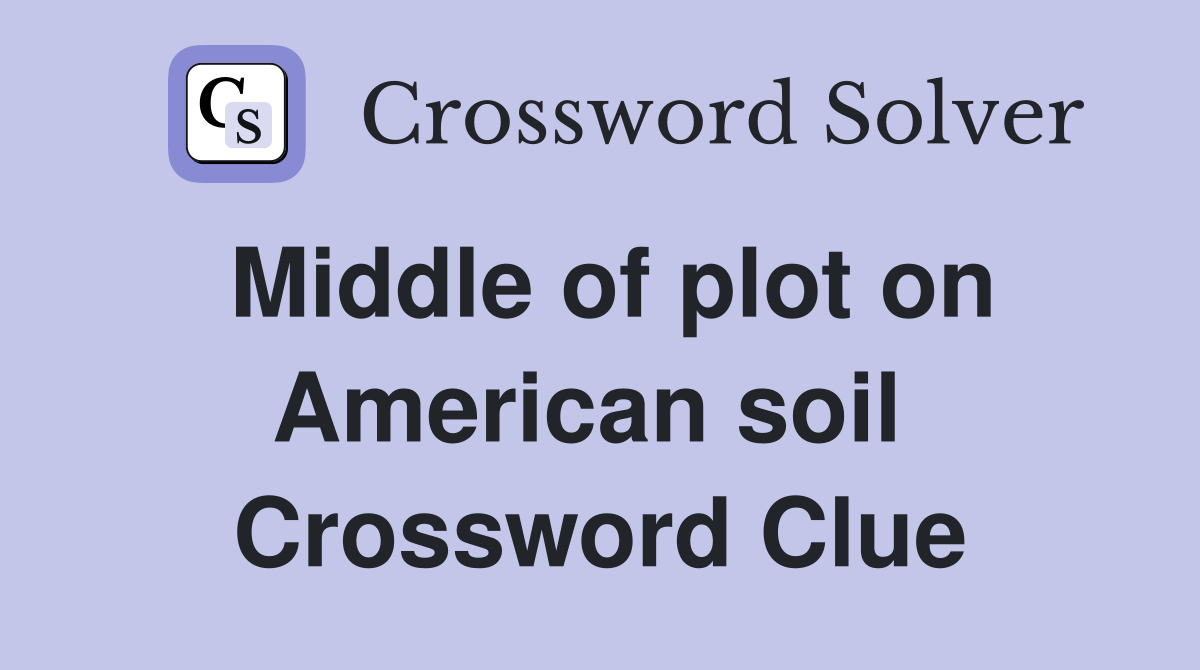 Middle of plot on American soil  Crossword Clue
