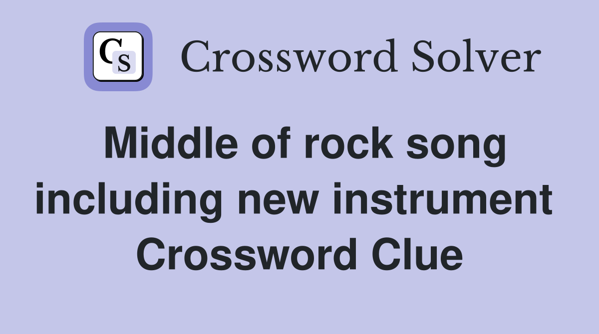Middle of rock song including new instrument  Crossword Clue