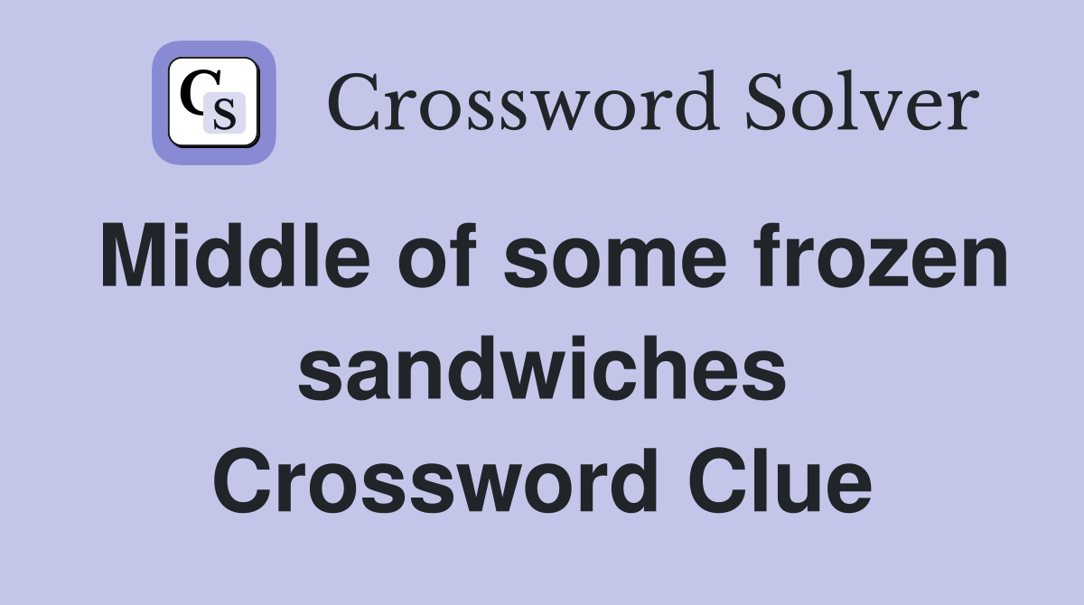 Middle of some frozen sandwiches Crossword Clue