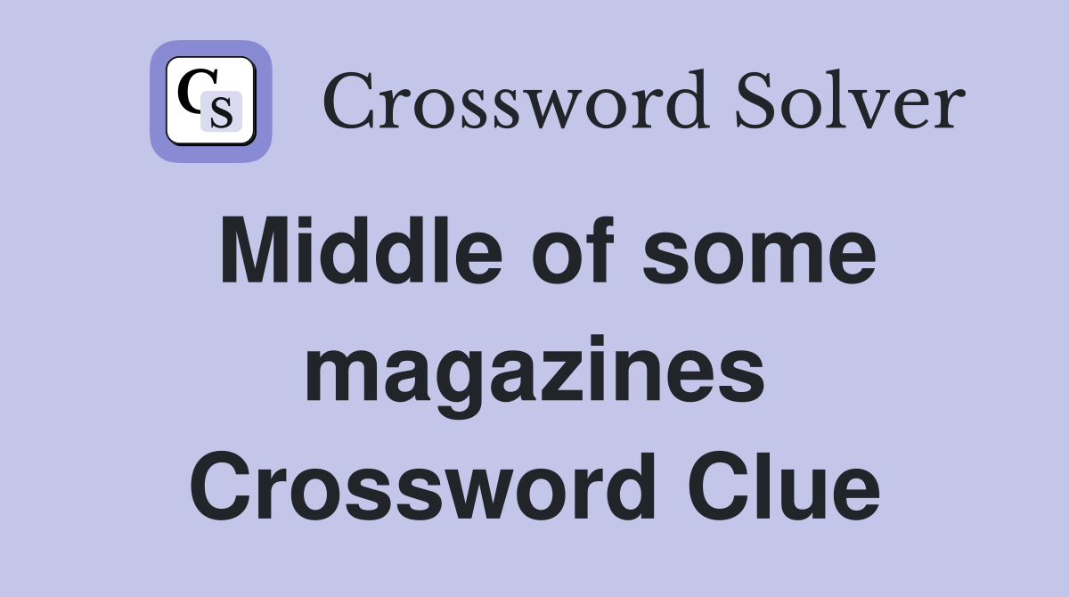 Middle of some magazines Crossword Clue