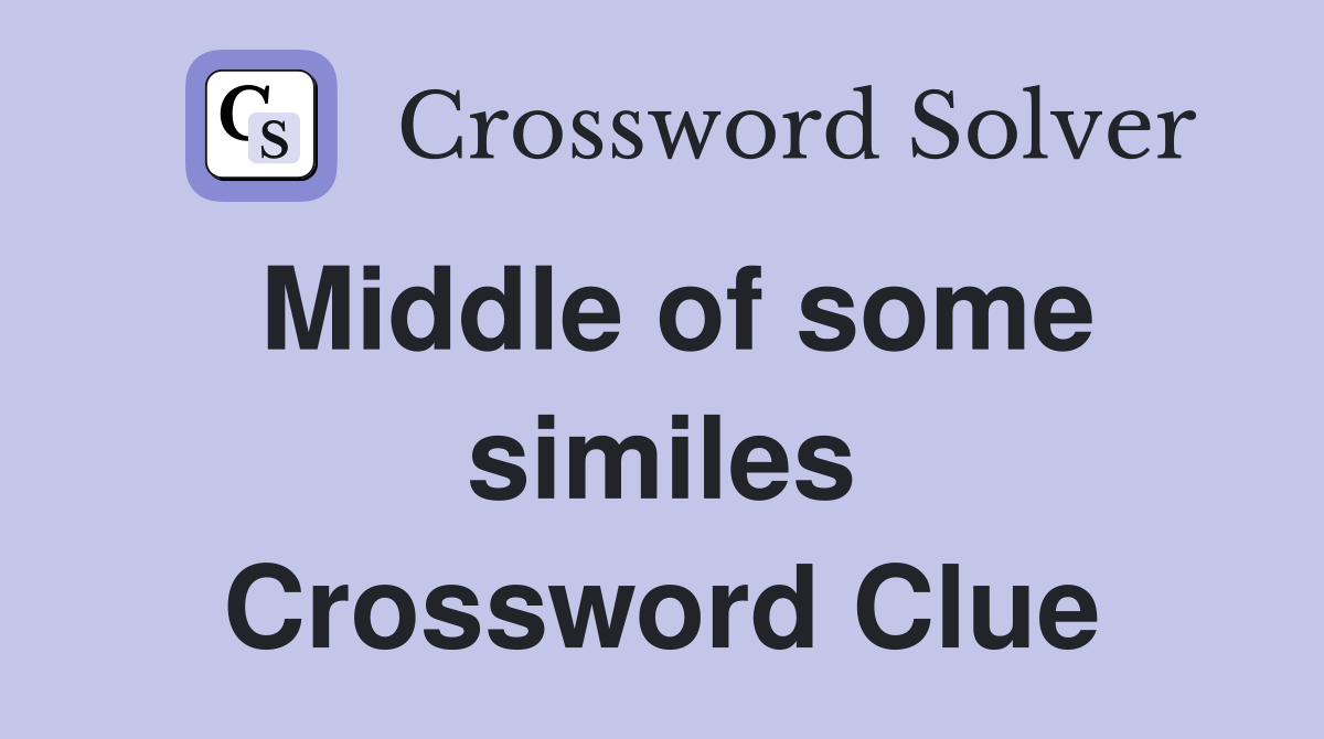 Middle of some similes Crossword Clue
