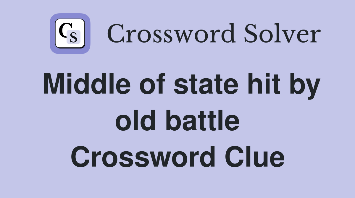 Middle of state hit by old battle Crossword Clue