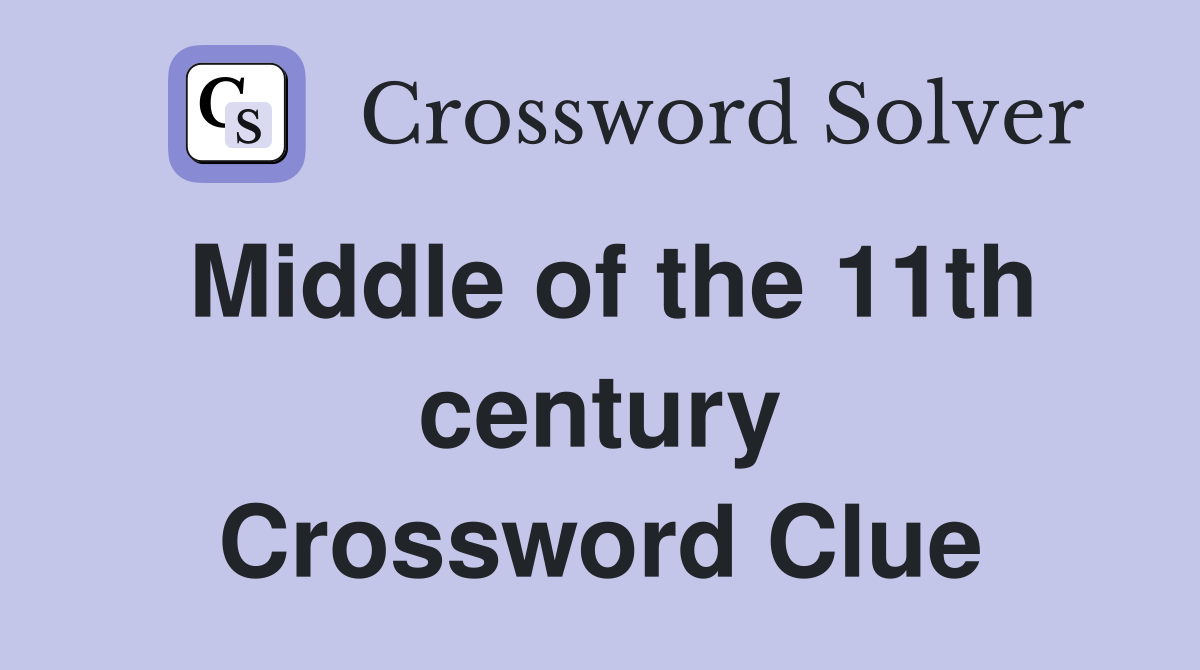 Middle of the 11th century Crossword Clue