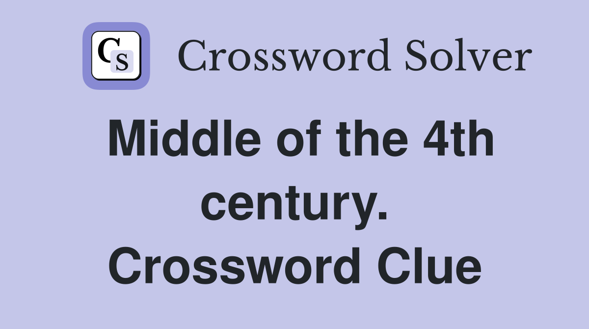 Middle of the 4th century. Crossword Clue