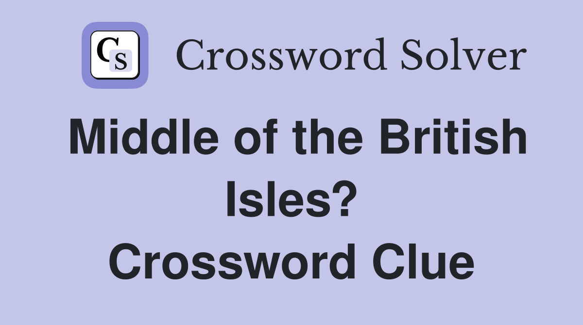 Middle of the British Isles? Crossword Clue