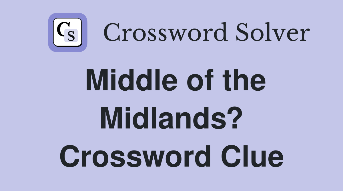Middle of the Midlands? Crossword Clue