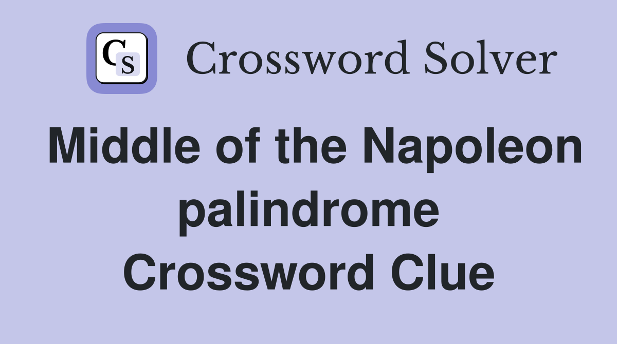 Middle of the Napoleon palindrome Crossword Clue