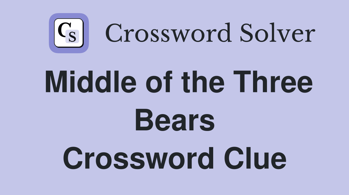 Middle of the Three Bears Crossword Clue