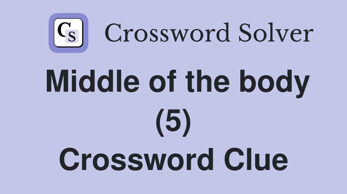 Middle of the body (5) Crossword Clue