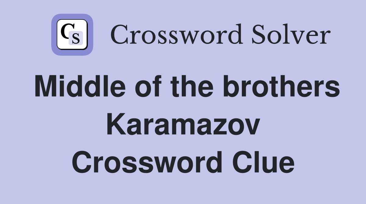 Middle of the brothers Karamazov Crossword Clue