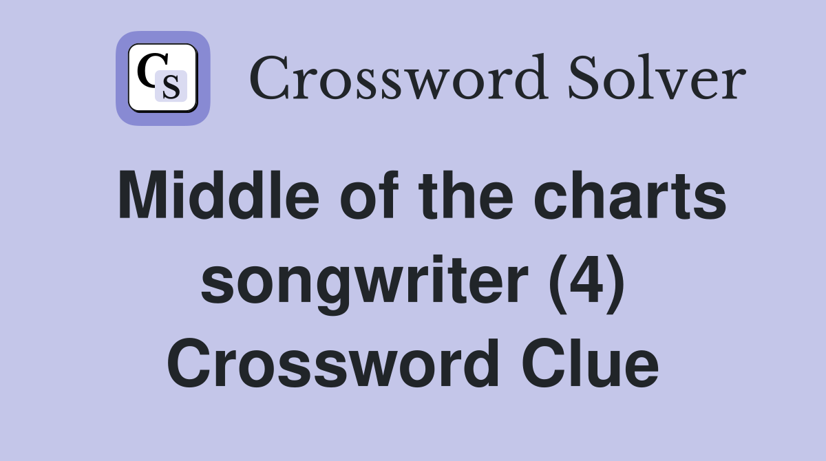 Middle of the charts songwriter (4) Crossword Clue