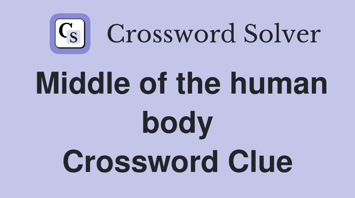 Middle of the human body Crossword Clue