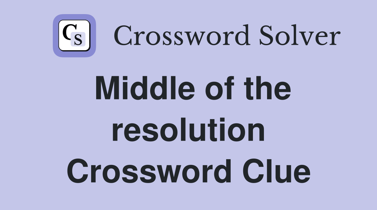 Middle of the resolution Crossword Clue