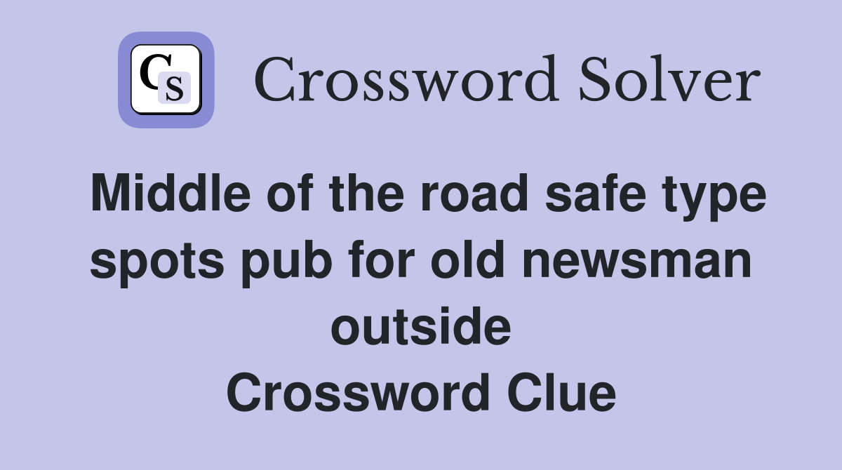 Middle of the road safe type spots pub for old newsman outside Crossword Clue