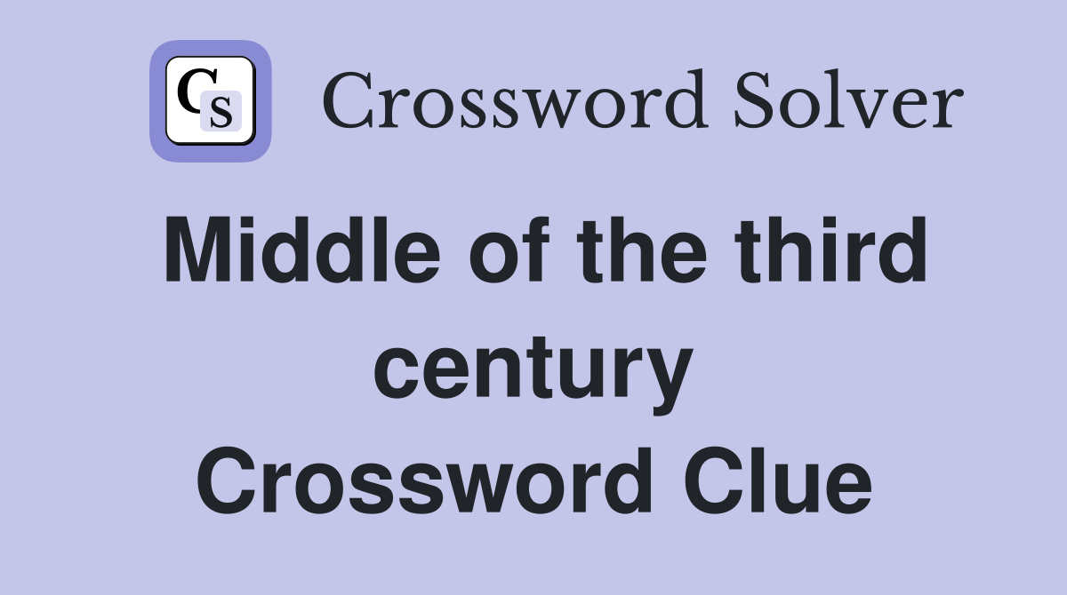 Middle of the third century Crossword Clue