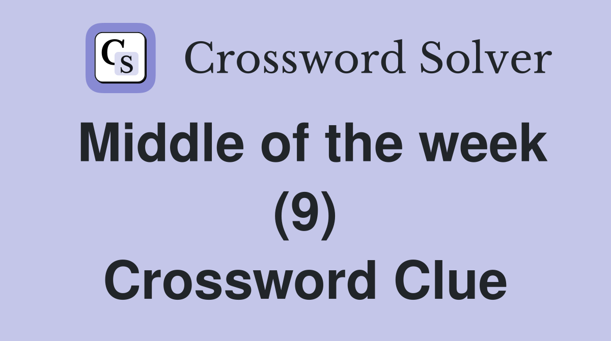 Middle of the week (9) Crossword Clue