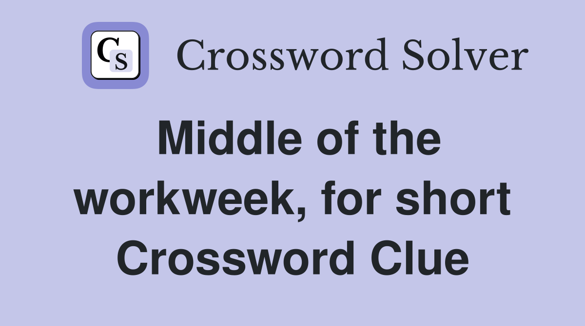 Middle of the workweek, for short Crossword Clue