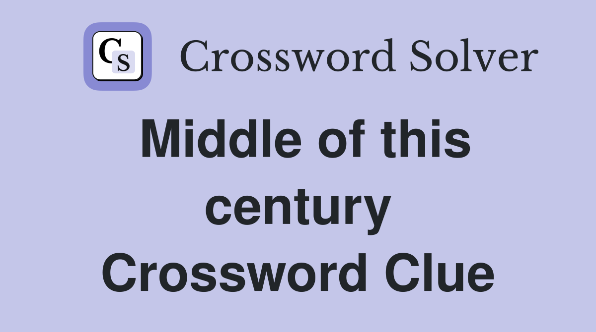Middle of this century Crossword Clue