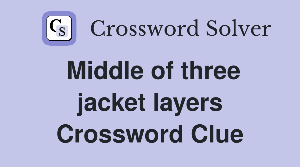 Middle of three jacket layers Crossword Clue