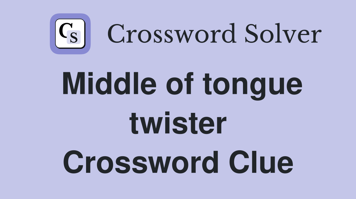 Middle of tongue twister Crossword Clue
