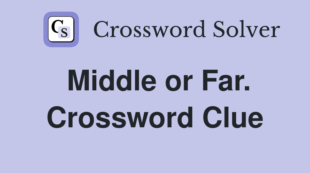 Middle or Far. Crossword Clue