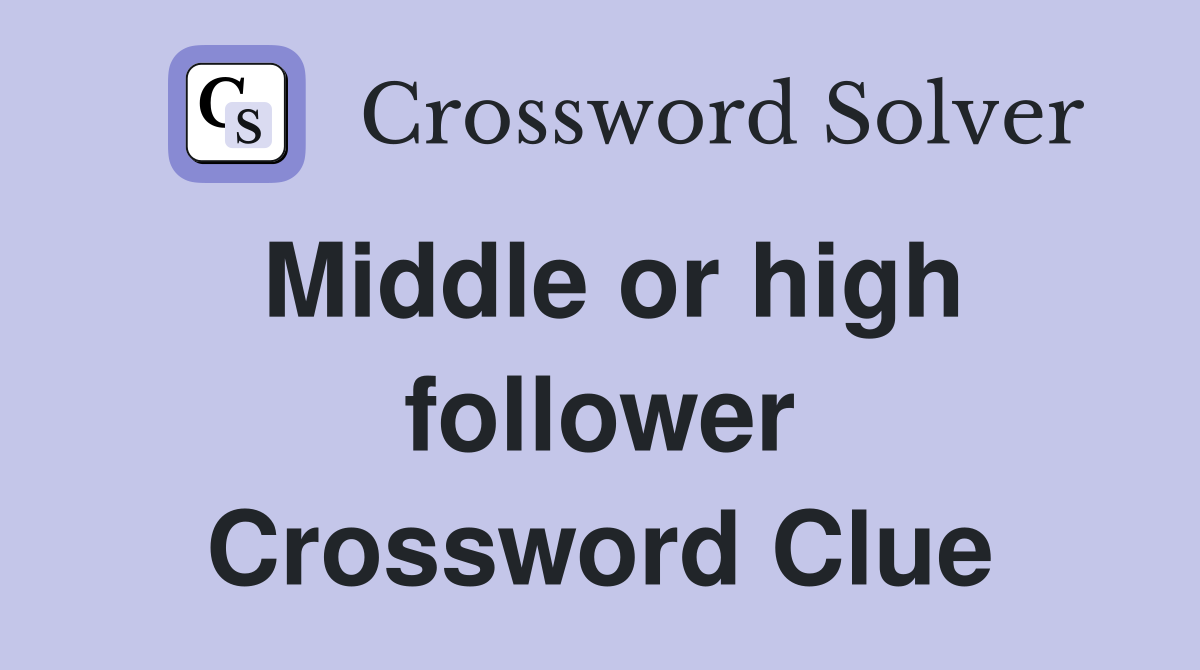 Middle or high follower Crossword Clue