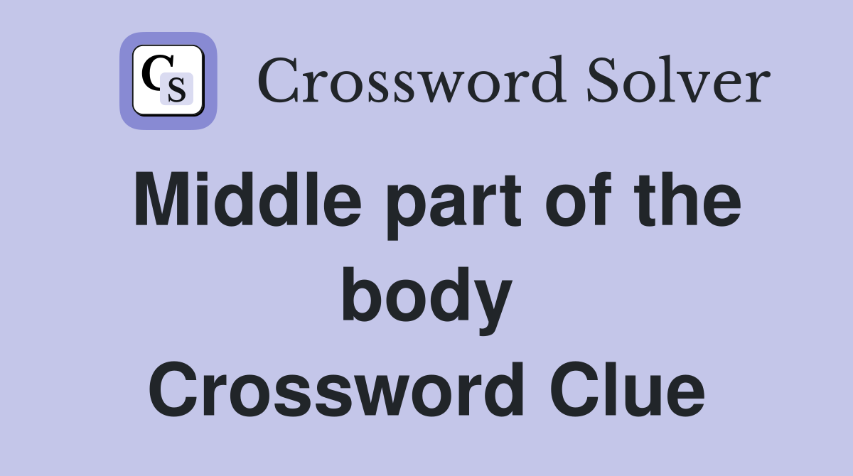Middle part of the body Crossword Clue