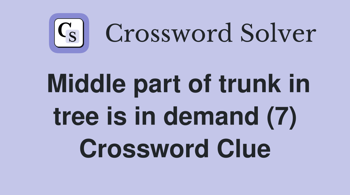 Middle part of trunk in tree is in demand (7) Crossword Clue
